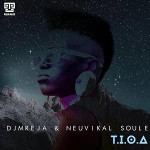 DJMreja , Neuvikal Soule, T.I.O.a, download ,zip, zippyshare, fakaza, EP, datafilehost, album, Afro House, Afro House 2018, Afro House Mix, Afro House Music, Afro Tech, House Music