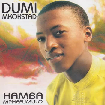 Dumi Mkokstad, Hamba Mphefumlo, download ,zip, zippyshare, fakaza, EP, datafilehost, album, Gospel Songs, Gospel, Gospel Music, Christian Music, Christian Songs