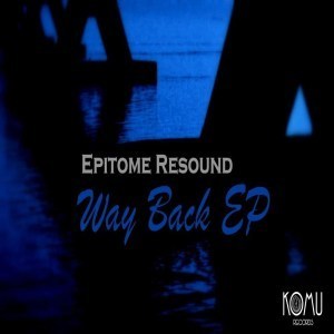 Epitome Resound, Way Back, download ,zip, zippyshare, fakaza, EP, datafilehost, album, Afro House, Afro House 2018, Afro House Mix, Afro House Music, Afro Tech, House Music