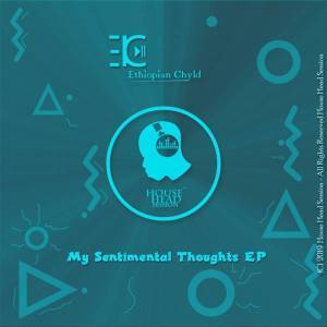 Ethiopian Chyld, My Sentimental Thoughts (Original Mix), mp3, download, datafilehost, fakaza, Afro House, Afro House 2019, Afro House Mix, Afro House Music, Afro Tech, House Music