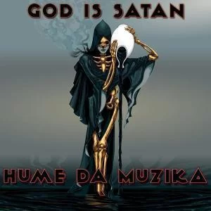 Hume Da Muzika, God Is Satan, download ,zip, zippyshare, fakaza, EP, datafilehost, album, Afro House, Afro House 2018, Afro House Mix, Afro House Music, Afro Tech, House MusicHume Da Muzika, God Is Satan, download ,zip, zippyshare, fakaza, EP, datafilehost, album, Afro House, Afro House 2018, Afro House Mix, Afro House Music, Afro Tech, House Music
