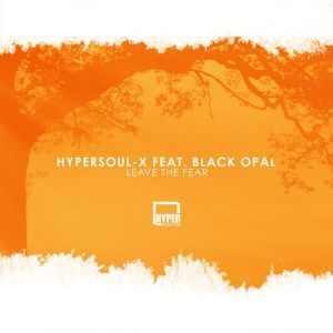 HyperSOUL-X, Leave The Fear (Afro HT), Black Opal, mp3, download, datafilehost, fakaza, Afro House, Afro House 2019, Afro House Mix, Afro House Music, Afro Tech, House Music