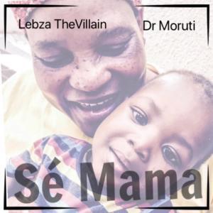 Lebza TheVillain, Dr. Moruti, Sé Mama, mp3, download, datafilehost, fakaza, Afro House, Afro House 2019, Afro House Mix, Afro House Music, Afro Tech, House Music