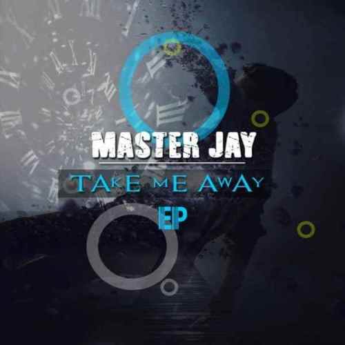 Master Jay, Take Me Away, download ,zip, zippyshare, fakaza, EP, datafilehost, album, Afro House, Afro House 2018, Afro House Mix, Afro House Music, Afro Tech, House Music
