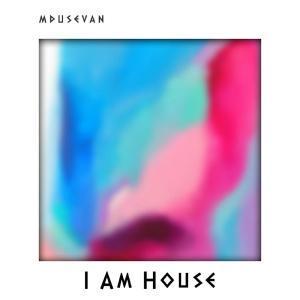 Mdusevan, I Am House, download ,zip, zippyshare, fakaza, EP, datafilehost, album, Afro House, Afro House 2018, Afro House Mix, Afro House Music, Afro Tech, House Music