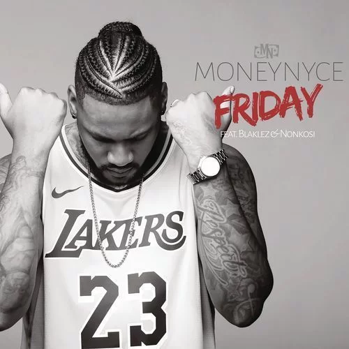 Moneynyce, Friday, Blaklez, Nonkosi, mp3, download, datafilehost, fakaza, Afro House, Afro House 2019, Afro House Mix, Afro House Music, Afro Tech, House Music