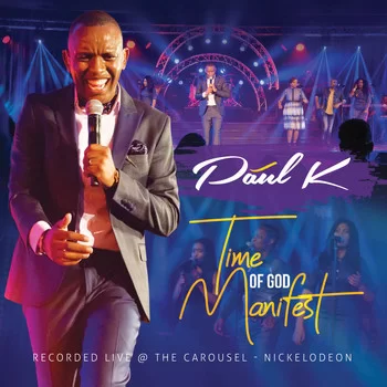 Paul K, Time Of God Manifest, download ,zip, zippyshare, fakaza, EP, datafilehost, album, Gospel Songs, Gospel, Gospel Music, Christian Music, Christian Songs