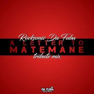 Rocksonic Da Fuba, A Letter To Matemane (Tribute Mix), mp3, download, datafilehost, fakaza, Afro House, Afro House 2019, Afro House Mix, Afro House Music, Afro Tech, House Music