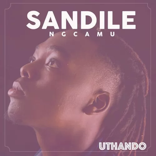 Sandile Ngcamu, Uthando, mp3, download, datafilehost, fakaza, Afro House, Afro House 2018, Afro House Mix, Afro House Music, Afro Tech, House Music