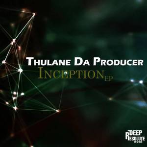 Thulane Da Producer, Inception, download ,zip, zippyshare, fakaza, EP, datafilehost, album, Afro House, Afro House 2018, Afro House Mix, Afro House Music, Afro Tech, House Music