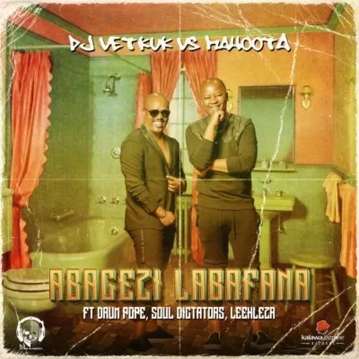 Vetkuk vs Mahoota, Abagezi Labafana, Leehleza, Soul Dictators, Drum Pope, mp3, download, datafilehost, fakaza, Afro House, Afro House 2019, Afro House Mix, Afro House Music, Afro Tech, House Music, Amapiano, Amapiano Songs, Amapiano Music