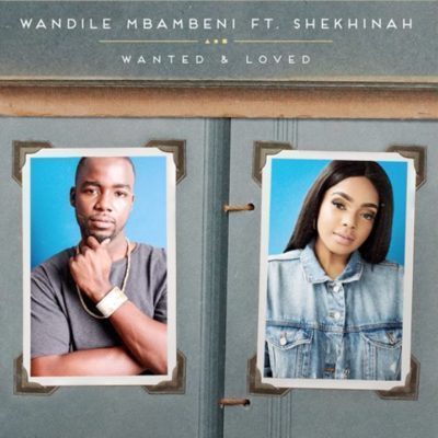 Wandile Mbambeni, Wanted and Loved, Shekhinah, mp3, download, datafilehost, fakaza, Afro House, Afro House 2019, Afro House Mix, Afro House Music, Afro Tech, House Music