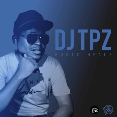 DJ Tpz, Music Heals, download ,zip, zippyshare, fakaza, EP, datafilehost, album, Afro House, Afro House 2018, Afro House Mix, Afro House Music, Afro Tech, House Music