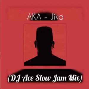 AKA, Jika, DJ Ace Slow Jam Mix, mp3, download, datafilehost, fakaza, Hiphop, Hip hop music, Hip Hop Songs, Hip Hop Mix, Hip Hop, Rap, Rap Music