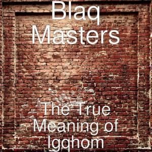 Blaq Masters, The True Meaning of Igqhom, download ,zip, zippyshare, fakaza, EP, datafilehost, album, Gqom Beats, Gqom Songs, Gqom Music, Gqom Mix, House Music