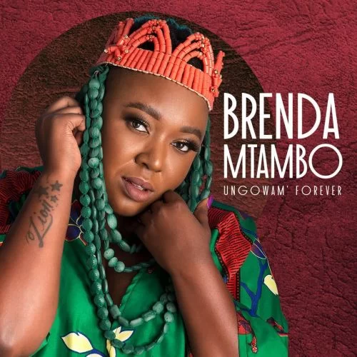 Brenda Mtambo, Ungowam’ Forever, mp3, download, datafilehost, fakaza, Afro House, Afro House 2019, Afro House Mix, Afro House Music, Afro Tech, House Music