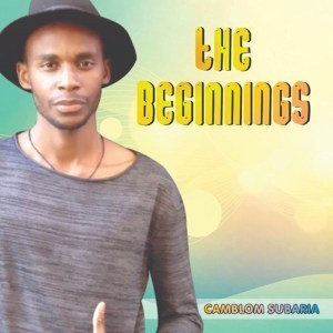 Camblom Subaria, The Beginnings, mp3, download, datafilehost, fakaza, Afro House, Afro House 2019, Afro House Mix, Afro House Music, Afro Tech, House Music