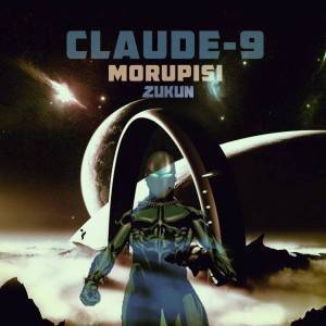 Claude-9 Morupisi, Zukun, mp3, download, datafilehost, fakaza, Deep House Mix, Deep House, Deep House Music, Deep Tech, Afro Deep Tech, House Music