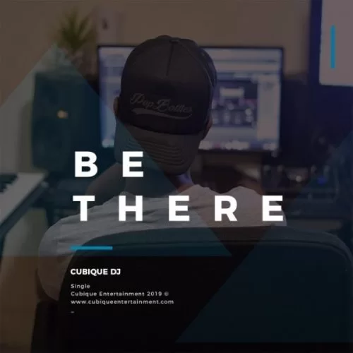 Cubique DJ, Be There, mp3, download, datafilehost, fakaza, Afro House, Afro House 2019, Afro House Mix, Afro House Music, Afro Tech, House Music