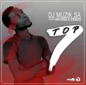 DJ Muzik SA , Top7,enzo, Nyora, mp3, download, datafilehost, fakaza, Afro House, Afro House 2019, Afro House Mix, Afro House Music, Afro Tech, House Music