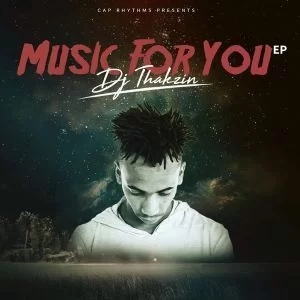 Dj Thakzin, Music For You, download ,zip, zippyshare, fakaza, EP, datafilehost, album, Afro House, Afro House 2019, Afro House Mix, Afro House Music, Afro Tech, House Music