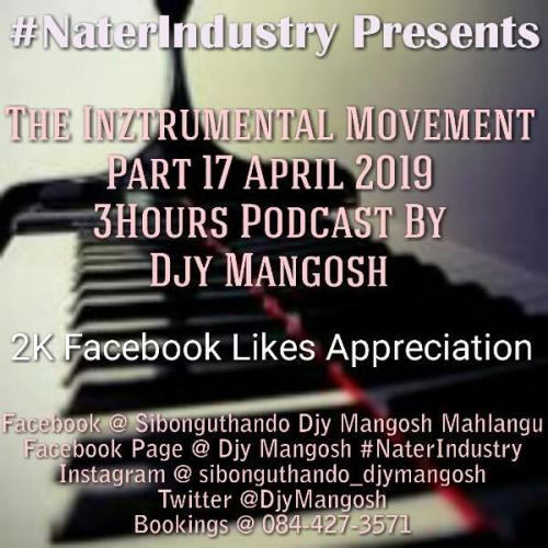 Djy Mangosh, The Inztrumental Movement Part 17 April 2019 3Hours Podcast (2K Facebook Likes Appreciation), download ,zip, zippyshare, fakaza, EP, datafilehost, album, Afro House, Afro House 2019, Afro House Mix, Afro House Music, Afro Tech, House Music