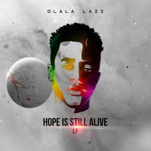 Dlala Lazz, Hope Is Still Alive, download ,zip, zippyshare, fakaza, EP, datafilehost, album, Afro House, Afro House 2019, Afro House Mix, Afro House Music, Afro Tech, House Music