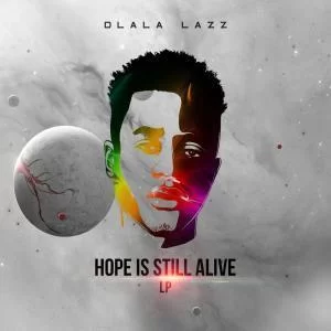 Dlala Lazz, Hope Is Still Alive, download ,zip, zippyshare, fakaza, EP, datafilehost, album, Afro House, Afro House 2019, Afro House Mix, Afro House Music, Afro Tech, Gqom Beats, Gqom Songs, Gqom Music, Gqom Mix, House Music