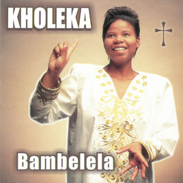 Kholeka, Bambelela, download ,zip, zippyshare, fakaza, EP, datafilehost, album, Gospel Songs, Gospel, Gospel Music, Christian Music, Christian Songs