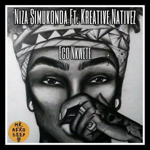 Niza Simukonda, Eco Nkwete, Kreative Nativez, mp3, download, datafilehost, fakaza, Afro House, Afro House 2019, Afro House Mix, Afro House Music, Afro Tech, House Music