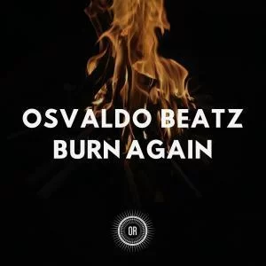 Osvaldo Beatz, Burn Again, download ,zip, zippyshare, fakaza, EP, datafilehost, album, Deep House Mix, Deep House, Deep House Music, Deep Tech, Afro Deep Tech, House Music
