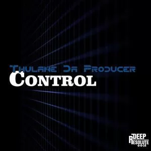 Thulane Da Producer, Control, download ,zip, zippyshare, fakaza, EP, datafilehost, album, Deep House Mix, Deep House, Deep House Music, Deep Tech, Afro Deep Tech, House Music