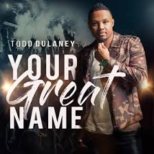 Todd Dulaney, Your Great Name, download ,zip, zippyshare, fakaza, EP, datafilehost, album, Gospel Songs, Gospel, Gospel Music, Christian Music, Christian Songs