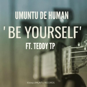 Umuntu De Human, Be Yourself, Teddy TP, mp3, download, datafilehost, fakaza, Afro House, Afro House 2019, Afro House Mix, Afro House Music, Afro Tech, House Music