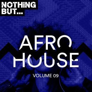 VA, Nothing But… Afro House, Vol. 09, download ,zip, zippyshare, fakaza, EP, datafilehost, album, Afro House, Afro House 2019, Afro House Mix, Afro House Music, Afro Tech, House Music
