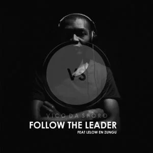 Vico Da Sporo, Follow the Leader, Lelow en zungu, mp3, download, datafilehost, fakaza, Afro House, Afro House 2019, Afro House Mix, Afro House Music, Afro Tech, House Music