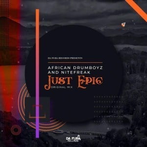 African Drumboyz, Nitefreak, Just Epic, Original Mix, mp3, download, datafilehost, fakaza, Afro House, Afro House 2019, Afro House Mix, Afro House Music, Afro Tech, House Music
