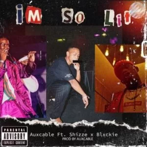 Aux Cable, I’m So Lit, Shizze, Blxckie, mp3, download, datafilehost, fakaza, Afro House, Afro House 2019, Afro House Mix, Afro House Music, Afro Tech, House Music
