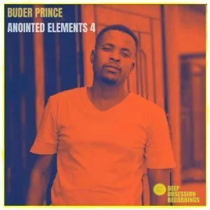 Buder Prince, Anointed Elements 4 , download, zip, zippyshare, fakaza, EP, Album, Afro House, Afro House 2019, Afro House Mix, Afro House Music, Afro Tech, House Music