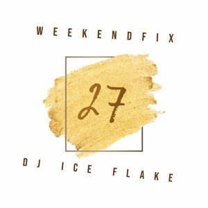 Dj Ice Flake, WeekendFix 27 2019, mp3, download, datafilehost, fakaza, Afro House, Afro House 2019, Afro House Mix, Afro House Music, Afro Tech, House Music