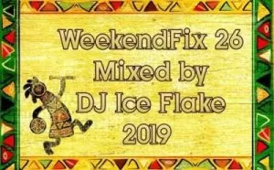 DJ Ice Flake, WeekendFix 26 2019, mp3, download, datafilehost, fakaza, Afro House, Afro House 2019, Afro House Mix, Afro House Music, Afro Tech, House Music