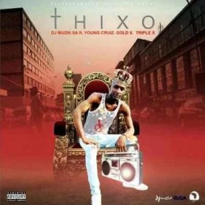 DJ Muzik SA, Thixo, Young Cruiz, Gold X , Triple X, mp3, download, datafilehost, fakaza, Hiphop, Hip hop music, Hip Hop Songs, Hip Hop Mix, Hip Hop, Rap, Rap Music