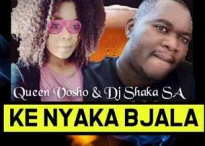 DJ Shaka, Ke Nyaka Bjala, Queen Vosho, mp3, download, datafilehost, fakaza, Afro House, Afro House 2019, Afro House Mix, Afro House Music, Afro Tech, House Music