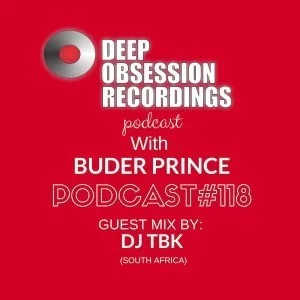 Deep Obsession Recordings Podcast 118, Buder Prince, Guest Mix, DJ TBK, mp3, download, datafilehost, fakaza, Afro House, Afro House 2019, Afro House Mix, Afro House Music, Afro Tech, House Music