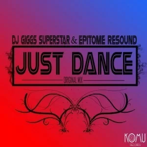 Dj Giggs Superstar, Epitome Resound, Just Dance, Original Mix, mp3, download, datafilehost, fakaza, Afro House, Afro House 2019, Afro House Mix, Afro House Music, Afro Tech, House Music