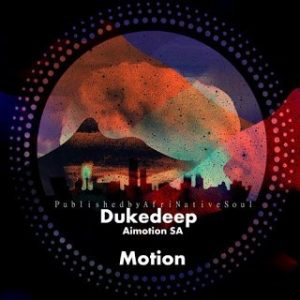 Duke deep, Motion, Aimotion, mp3, download, datafilehost, fakaza, Afro House, Afro House 2019, Afro House Mix, Afro House Music, Afro Tech, House Music