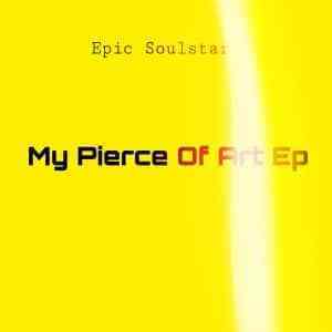 Epic Soulstar, My Pierce Of Art, download ,zip, zippyshare, fakaza, EP, datafilehost, album, Afro House, Afro House 2019, Afro House Mix, Afro House Music, Afro Tech, House Music