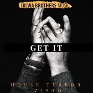 House Terror, Get It, Original Mix, Zipho, mp3, download, datafilehost, fakaza, Afro House, Afro House 2019, Afro House Mix, Afro House Music, Afro Tech, House Music
