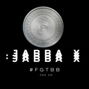 Jabba X, #FGTBB, download ,zip, zippyshare, fakaza, EP, datafilehost, album, Hiphop, Hip hop music, Hip Hop Songs, Hip Hop Mix, Hip Hop, Rap, Rap Music