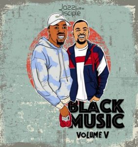 JazziDisciples, BlackMusic Vol.5 Mix, mp3, download, datafilehost, fakaza, Afro House, Afro House 2019, Afro House Mix, Afro House Music, Afro Tech, House Music